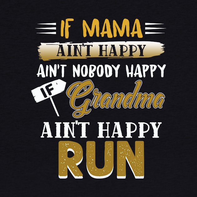 If Mama Ain't Happy Ain't Nobody Happy If Grandma Ain't Run by paynegabriel